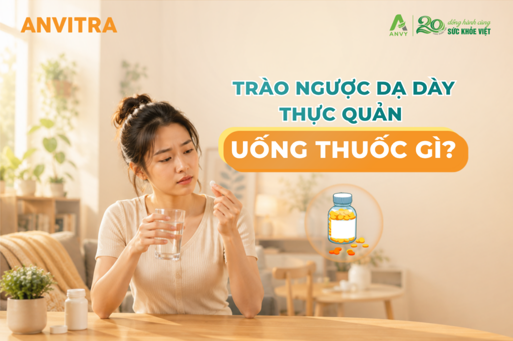 Trào ngược dạ dày thực quản uống thuốc gì? Khi nào cần dùng thuốc và những điều cần lưu ý