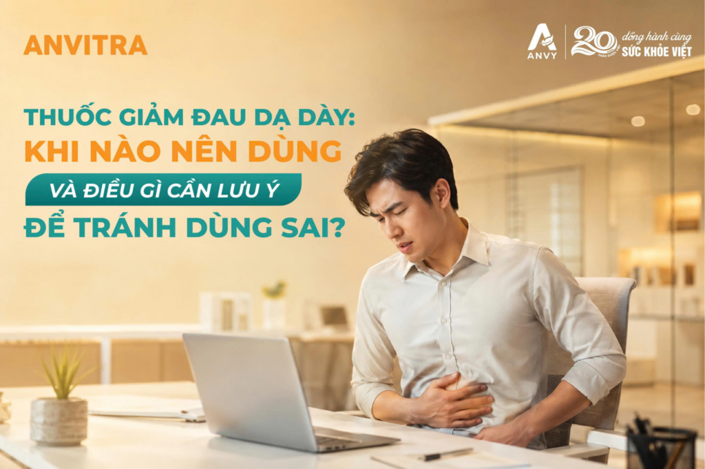 Thuốc giảm đau dạ dày: Khi nào nên dùng và điều gì cần lưu ý để tránh dùng sai?