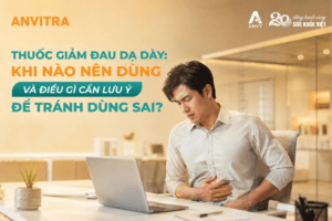Thuốc giảm đau dạ dày: Khi nào nên dùng và điều gì cần lưu ý để tránh dùng sai?