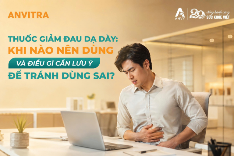 Thuốc giảm đau dạ dày: Khi nào nên dùng và điều gì cần lưu ý để tránh dùng sai?