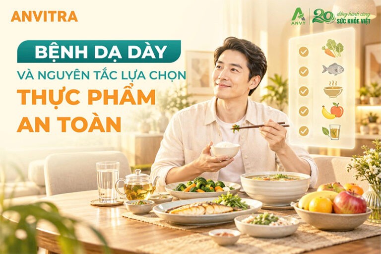Bệnh Dạ Dày và nguyên tắc lựa chọn thực phẩm an toàn