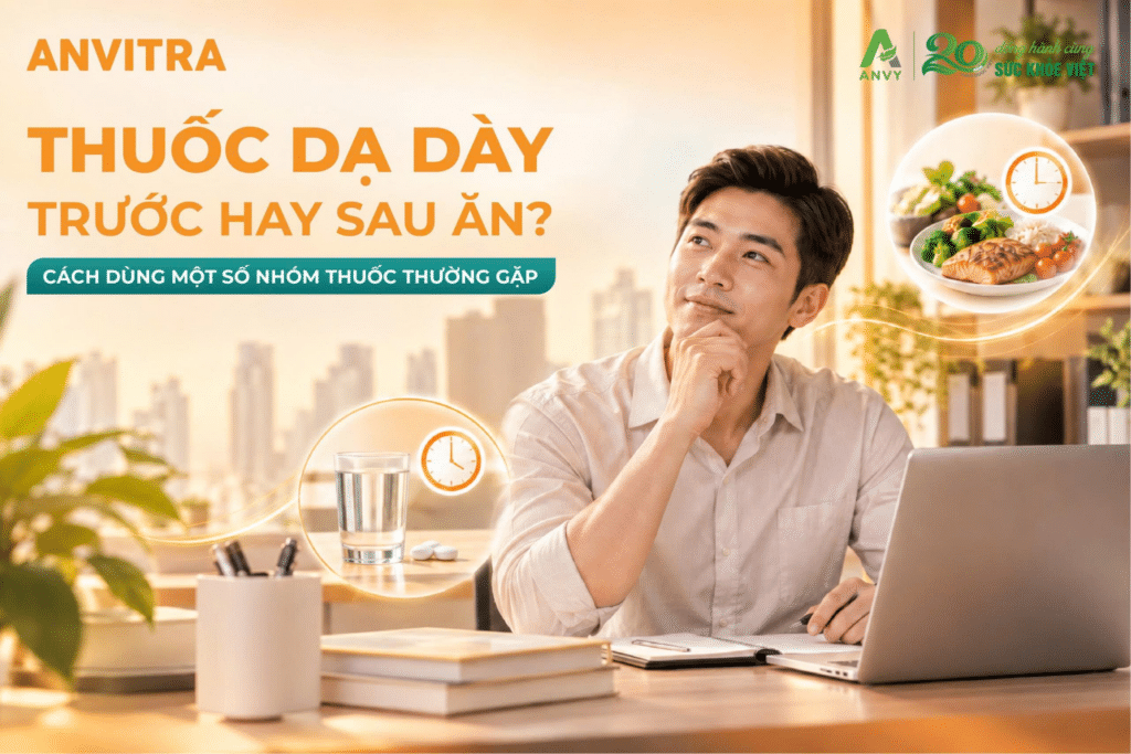 Thuốc dạ dày uống trước hay sau ăn?