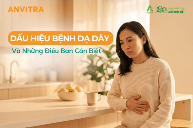Dấu Hiệu Bệnh Dạ Dày Phổ Biến Và Những Điều Bạn Cần Biết