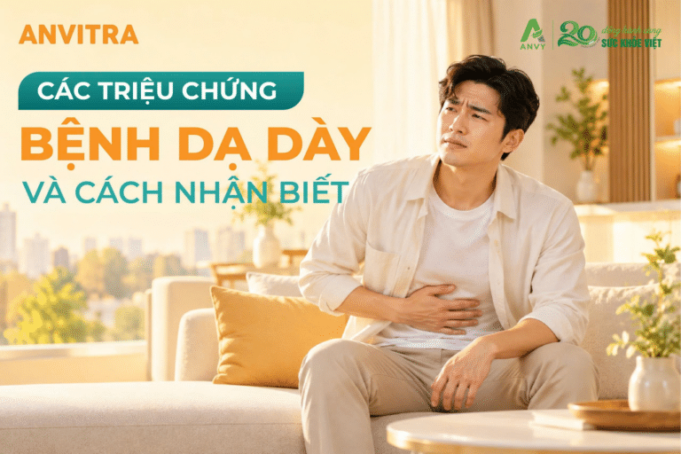Các Triệu Chứng Của Bệnh Dạ Dày Thường Gặp Và Cách Nhận Biết